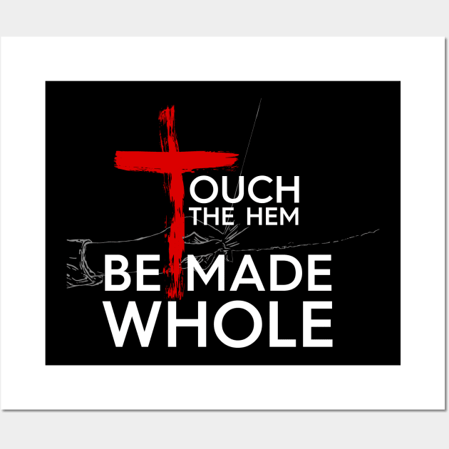 Touch The Hem - Be Made Whole Wall Art by authorytees